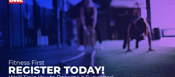 Fitness First – Register Today! We’ll Train You to Become a Superstar!